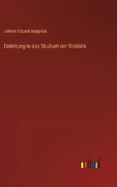 Einleitung in das Studium der Statistik by Johann Eduard Wappäus