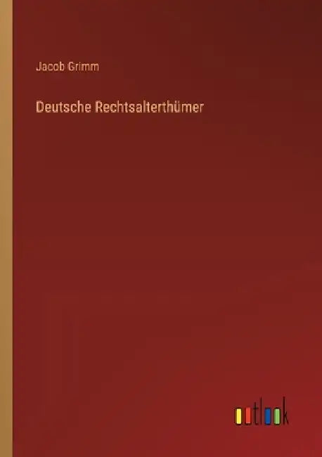 Deutsche Rechtsalterthümer by Jacob Ludwig Carl Grimm