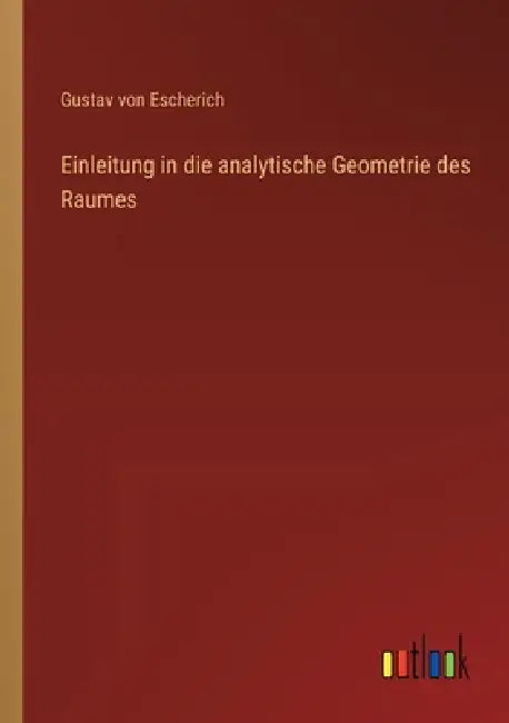 Einleitung in die analytische Geometrie des Raumes by Gustav Von Escherich