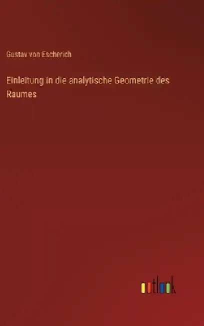 Einleitung in die analytische Geometrie des Raumes by Gustav Von Escherich
