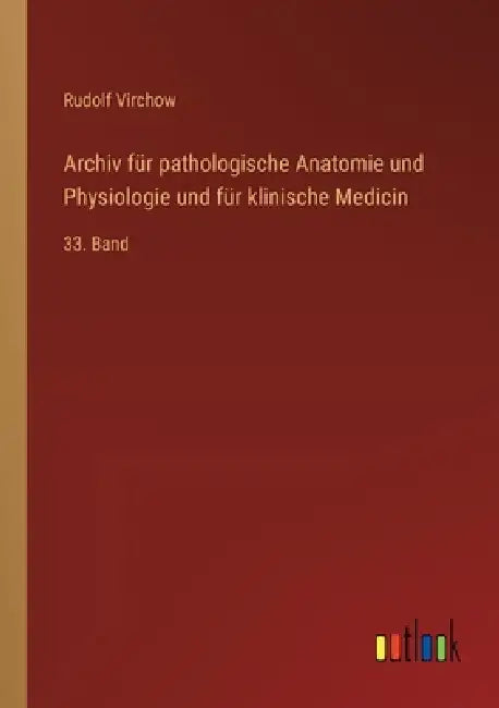 Archiv für pathologische Anatomie und Physiologie und für klinische Medicin: 33. Band by Rudolf Virchow