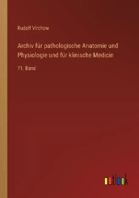 Archiv für pathologische Anatomie und Physiologie und für klinische Medicin: 71. Band by Rudolf Virchow