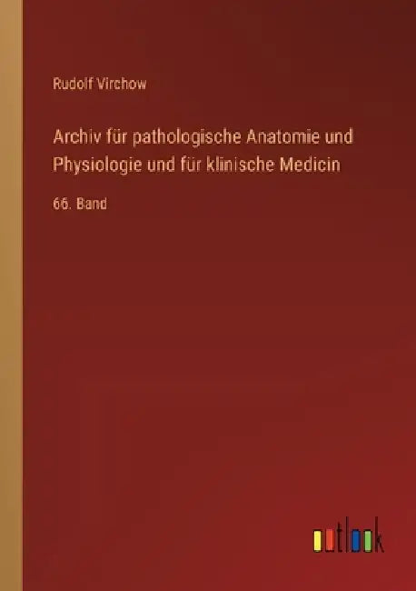Archiv für pathologische Anatomie und Physiologie und für klinische Medicin: 66. Band by Rudolf Virchow