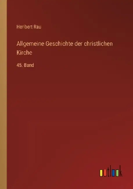 Allgemeine Geschichte der christlichen Kirche: 45. Band by Heribert Rau