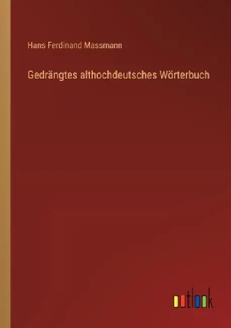 Gedrängtes althochdeutsches Wörterbuch by Hans Ferdinand Massmann