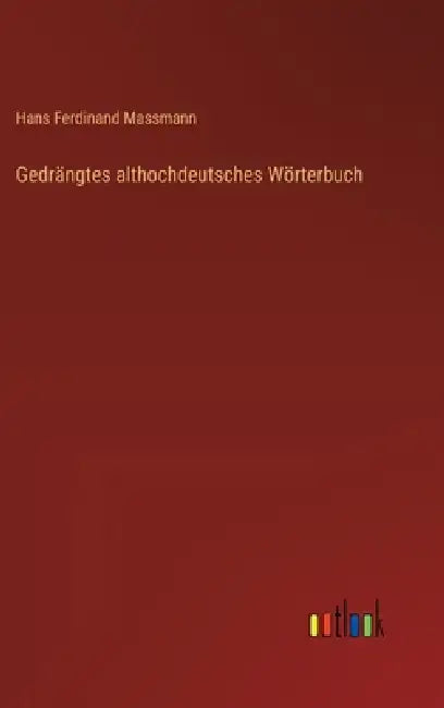 Gedrängtes althochdeutsches Wörterbuch by Hans Ferdinand Massmann