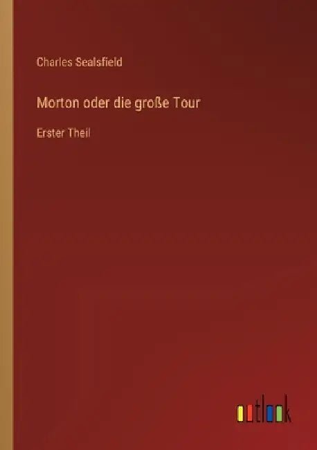 Morton oder die große Tour: Erster Theil by Charles Sealsfield