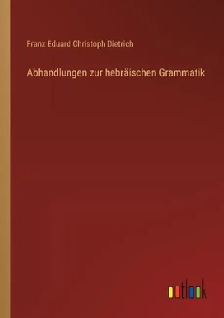 Abhandlungen zur hebräischen Grammatik by Franz Eduard Christoph Dietrich