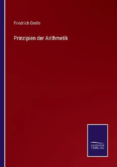 Prinzipien der Arithmetik by Friedrich Grelle