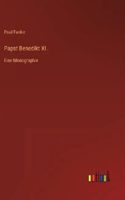 Papst Benedikt XI.: Eine Monographie by Funke, Paul