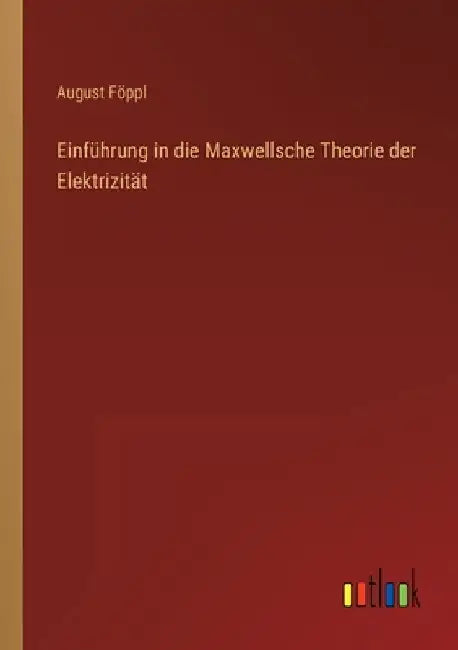Einführung in die Maxwellsche Theorie der Elektrizität by Föppl, August