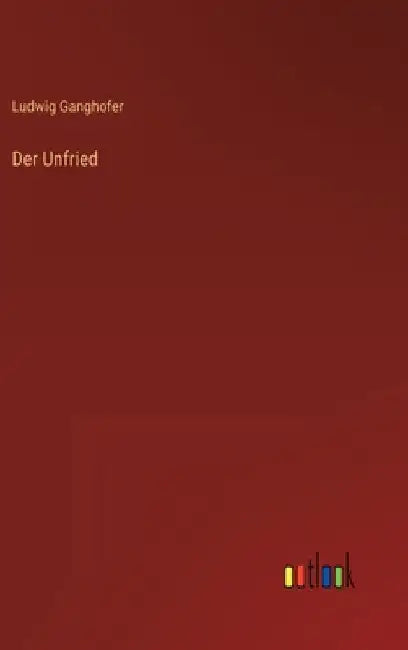 Der Unfried by Ganghofer, Ludwig