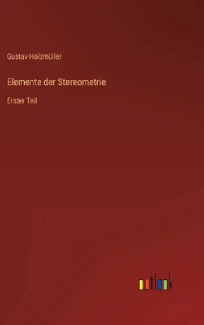 Elemente der Stereometrie: Erster Teil by Holzmüller, Gustav