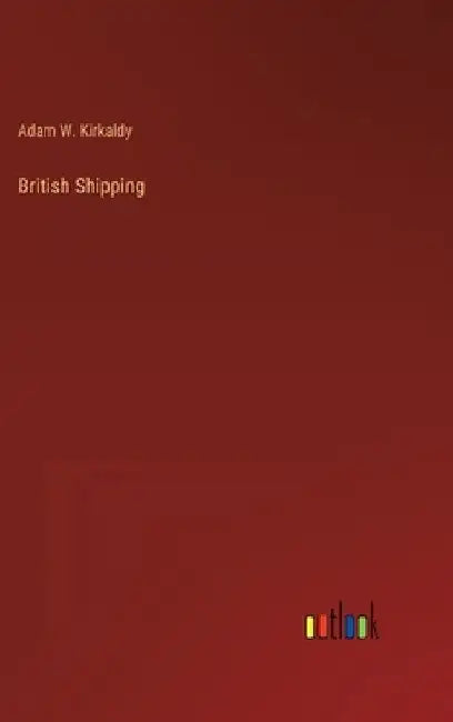 British Shipping by Adam W. Kirkaldy
