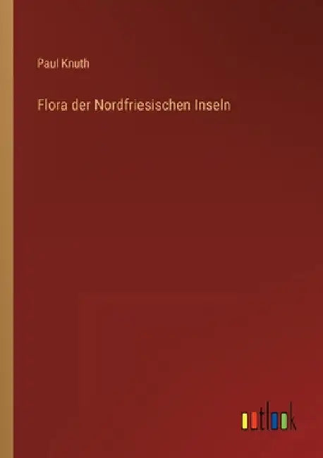 Flora der Nordfriesischen Inseln by Knuth, Paul