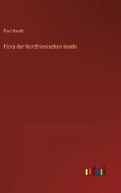 Flora der Nordfriesischen Inseln by Knuth, Paul
