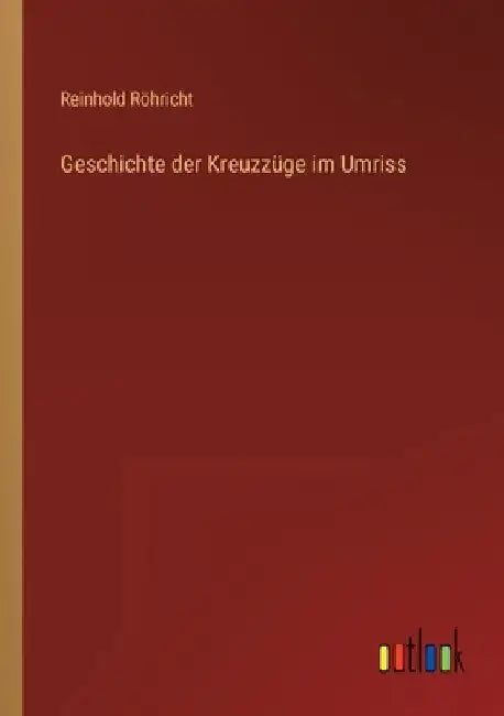 Geschichte der Kreuzzüge im Umriss by Röhricht, Reinhold