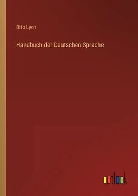Handbuch der Deutschen Sprache by Lyon, Otto