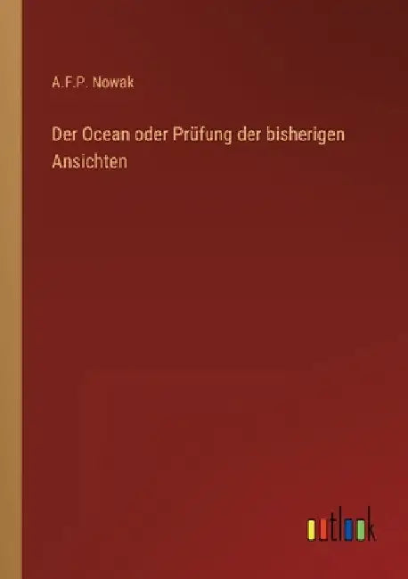 Der Ocean oder Prüfung der bisherigen Ansichten by Nowak, A. F. P.