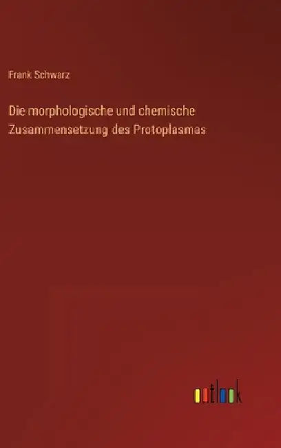 Die morphologische und chemische Zusammensetzung des Protoplasmas by Schwarz, Frank