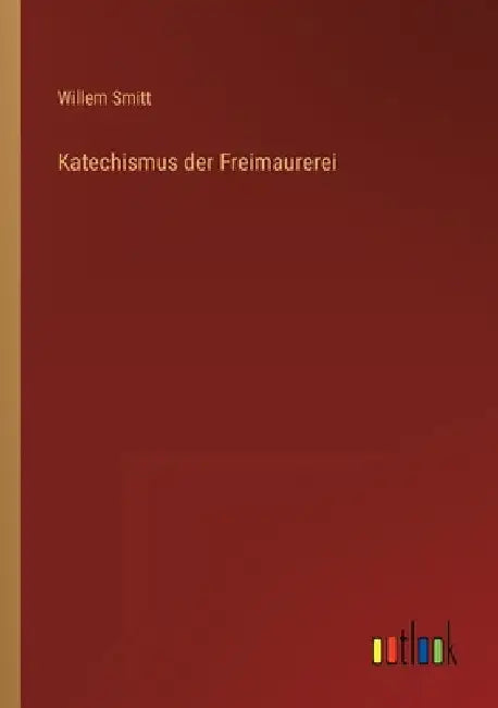 Katechismus der Freimaurerei by Smitt, Willem