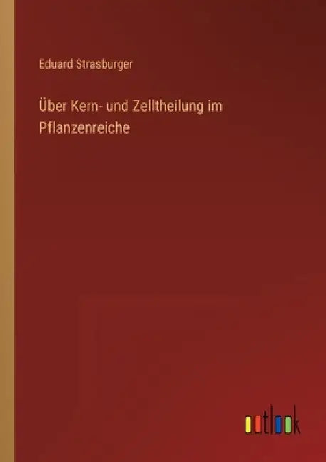 Über Kern- und Zelltheilung im Pflanzenreiche by Strasburger, Eduard