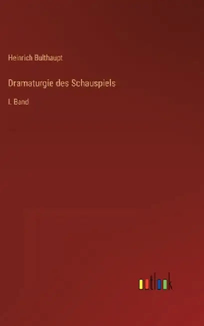 Dramaturgie des Schauspiels: I. Band by Bulthaupt, Heinrich