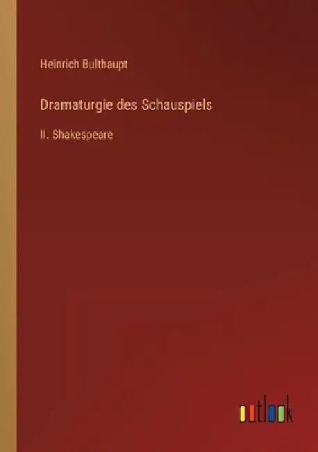 Dramaturgie des Schauspiels: II. Shakespeare by Bulthaupt, Heinrich