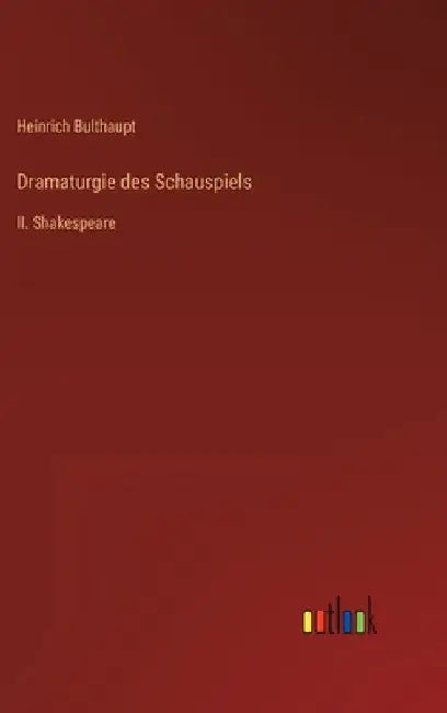 Dramaturgie des Schauspiels: II. Shakespeare by Bulthaupt, Heinrich