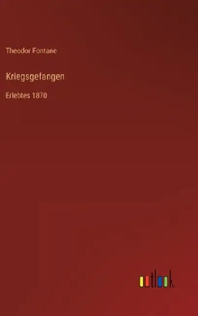 Kriegsgefangen: Erlebtes 1870 by Fontane, Theodor