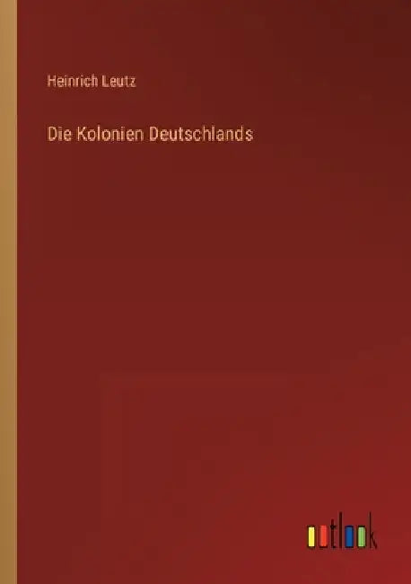 Die Kolonien Deutschlands by Leutz, Heinrich