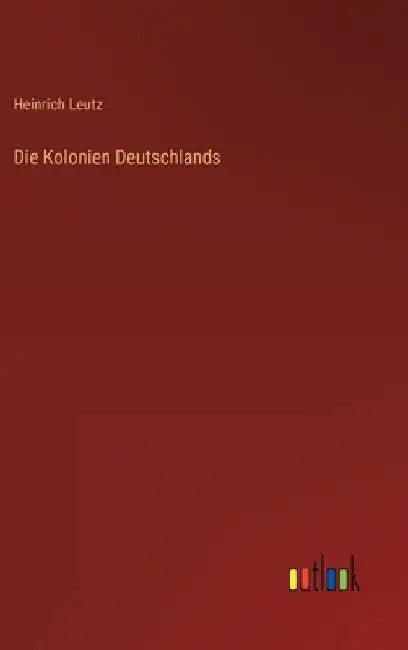 Die Kolonien Deutschlands by Leutz, Heinrich