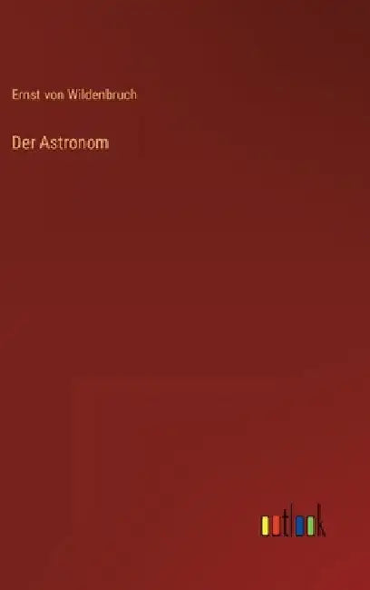 Der Astronom by Wildenbruch, Ernst Von
