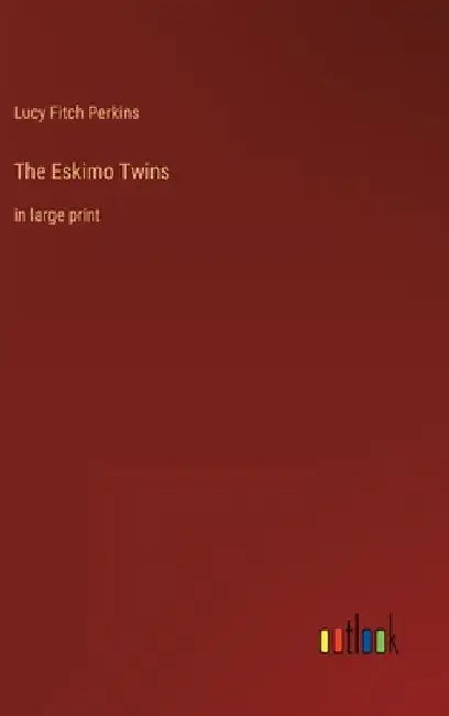 The Eskimo Twins: in large print by Lucy Fitch Perkins