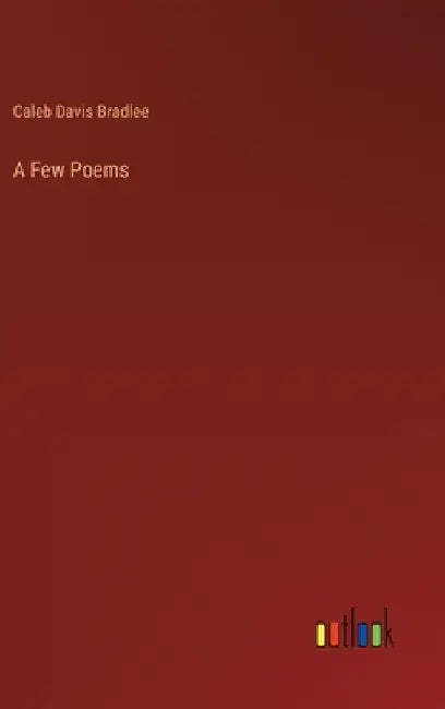 A Few Poems by Caleb Davis Bradlee