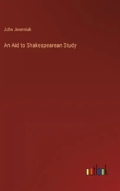 An Aid to Shakespearean Study by John Jeremiah