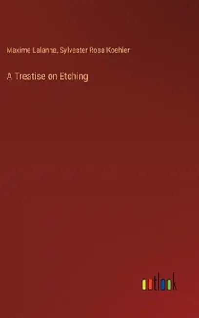 A Treatise on Etching by Maxime Lalanne
