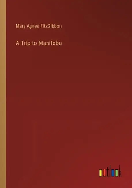 A Trip to Manitoba by Mary Agnes Fitzgibbon