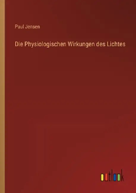 Die Physiologischen Wirkungen des Lichtes by Paul Jensen