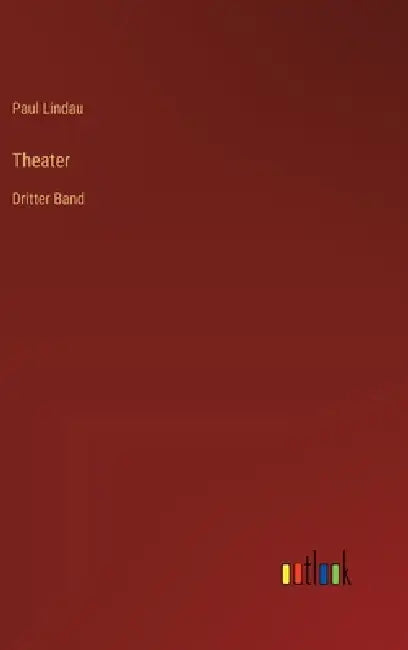 Theater: Dritter Band by Paul Lindau