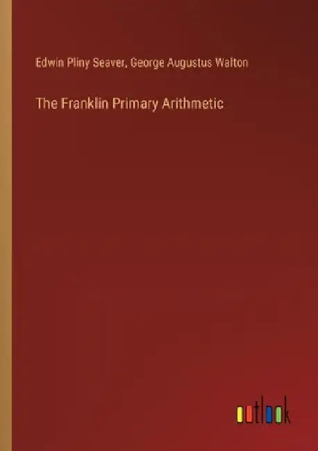 The Franklin Primary Arithmetic by Edwin Pliny Seaver