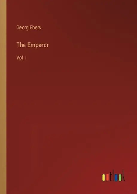 The Emperor: Vol. I by Georg Ebers