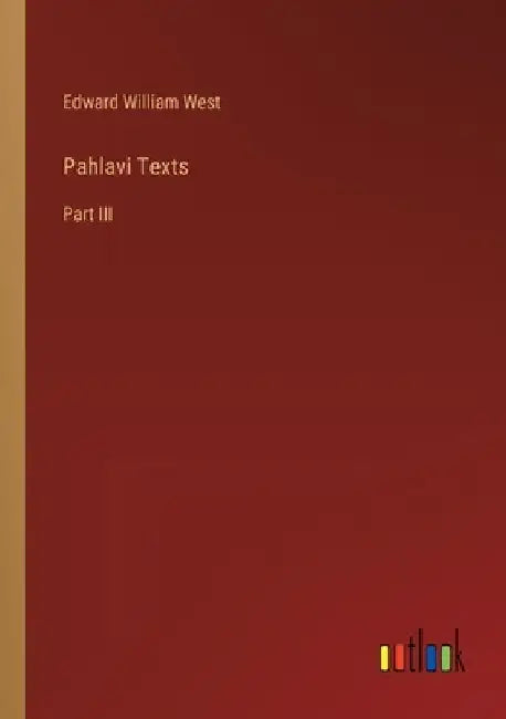 Pahlavi Texts: Part III by Edward William West