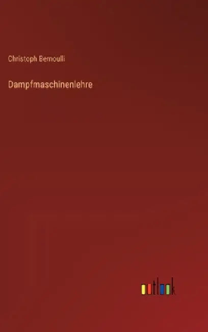 Dampfmaschinenlehre by Christoph Bernoulli
