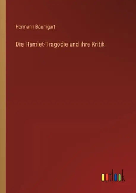 Die Hamlet-Tragödie und ihre Kritik by Baumgart, Hermann