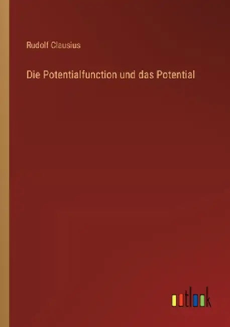 Die Potentialfunction und das Potential by Rudolf Clausius