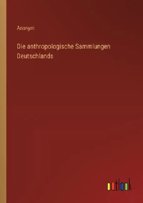 Die anthropologische Sammlungen Deutschlands by Anonym