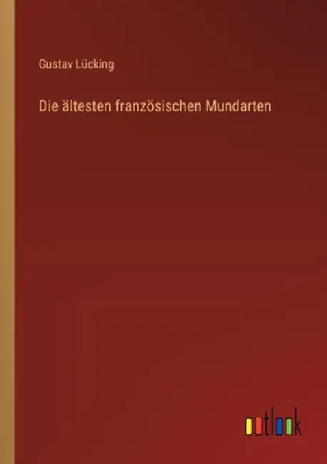 Die ältesten französischen Mundarten by Gustav Lücking