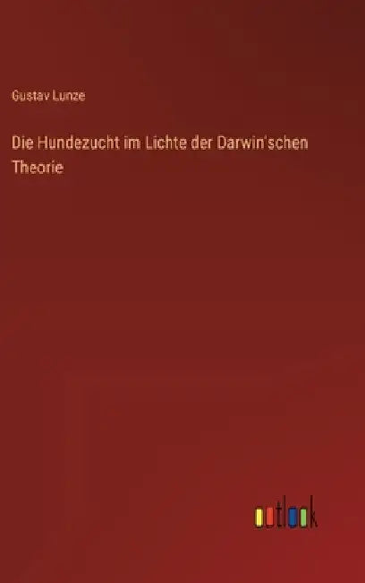 Die Hundezucht im Lichte der Darwin'schen Theorie by Lunze, Gustav
