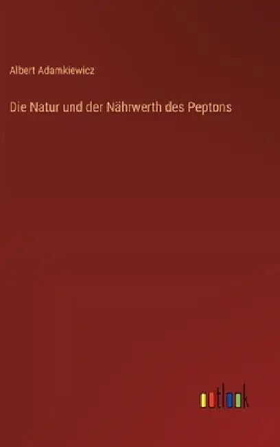 Die Natur und der Nährwerth des Peptons by Adamkiewicz, Albert